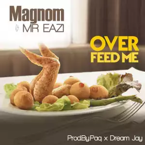 Magnom - Over Feed Me Ft. Mr Eazi